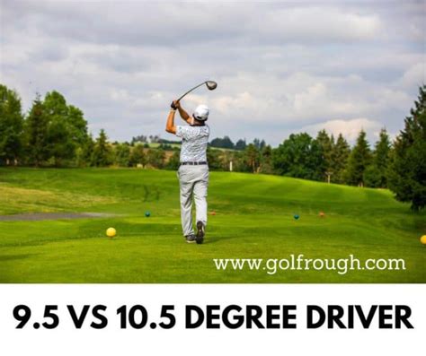 9.5 degree driver vs 10.5